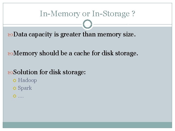 In-Memory or In-Storage ? Data capacity is greater than memory size. Memory should be