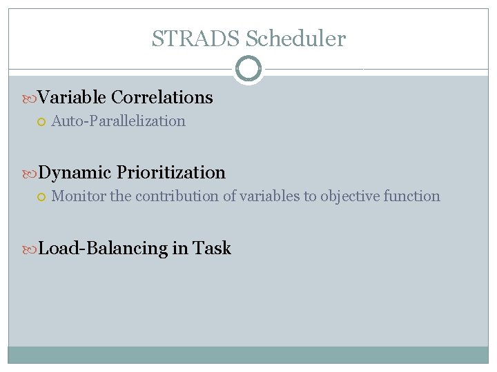 STRADS Scheduler Variable Correlations Auto-Parallelization Dynamic Prioritization Monitor the contribution of variables to objective