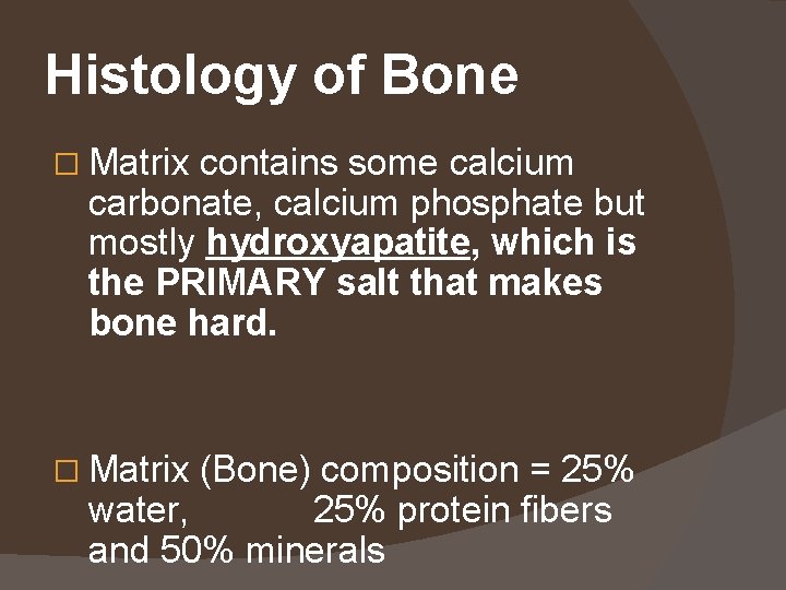Histology of Bone � Matrix contains some calcium carbonate, calcium phosphate but mostly hydroxyapatite,