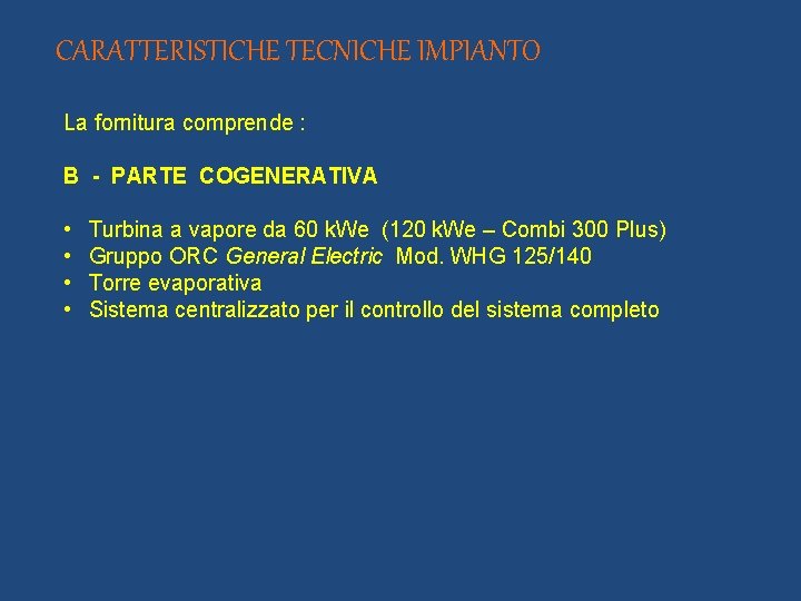 CARATTERISTICHE TECNICHE IMPIANTO La fornitura comprende : B - PARTE COGENERATIVA • • Turbina