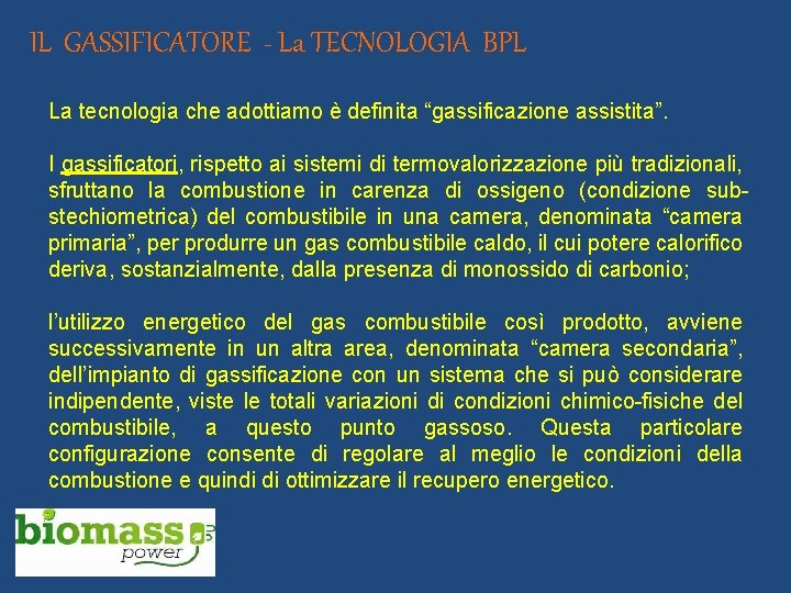 IL GASSIFICATORE - La TECNOLOGIA BPL La tecnologia che adottiamo è definita “gassificazione assistita”.