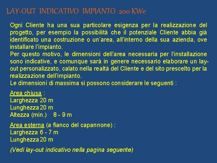 LAY-OUT INDICATIVO IMPIANTO 200 KWe Ogni Cliente ha una sua particolare esigenza per la