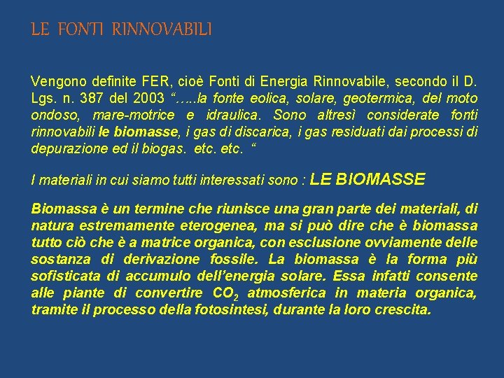 LE FONTI RINNOVABILI Vengono definite FER, cioè Fonti di Energia Rinnovabile, secondo il D.