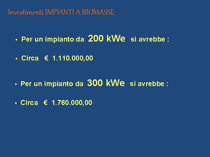 Investimenti IMPIANTI A BIOMASSE 200 k. We § Per un impianto da § Circa