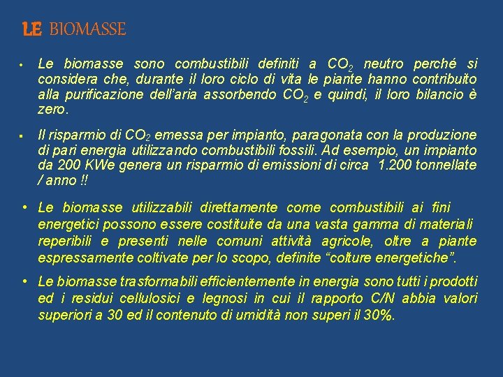 LE BIOMASSE • Le biomasse sono combustibili definiti a CO 2 neutro perché si