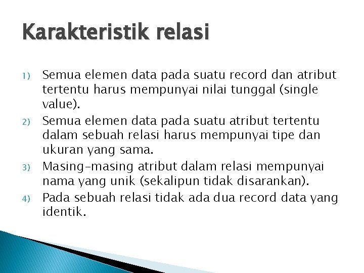 Karakteristik relasi 1) 2) 3) 4) Semua elemen data pada suatu record dan atribut
