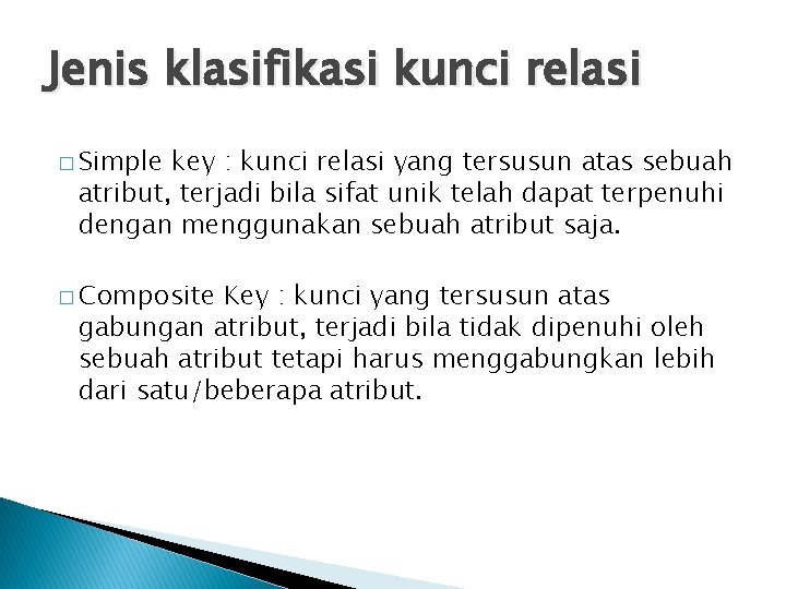 Jenis klasifikasi kunci relasi � Simple key : kunci relasi yang tersusun atas sebuah