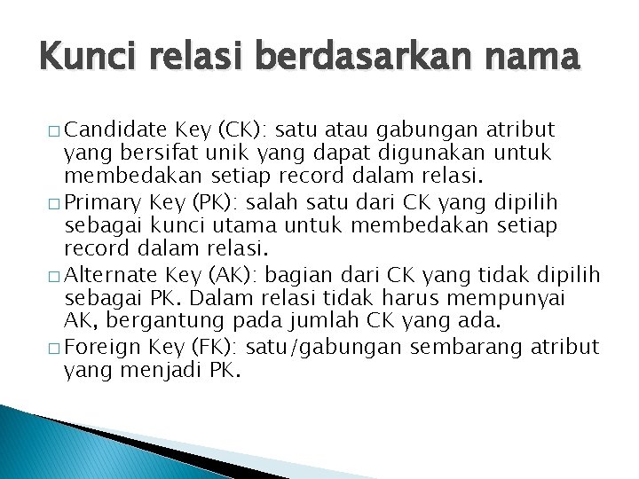 Kunci relasi berdasarkan nama � Candidate Key (CK): satu atau gabungan atribut yang bersifat