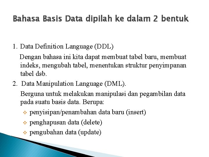 Bahasa Basis Data dipilah ke dalam 2 bentuk 1. Data Definition Language (DDL) Dengan