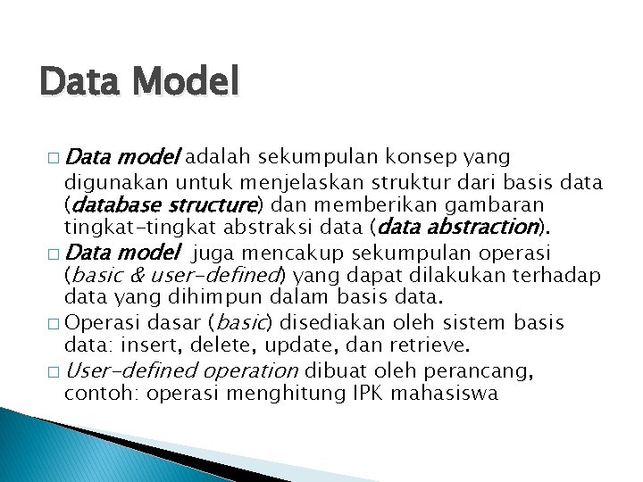 Data Model � Data model adalah sekumpulan konsep yang digunakan untuk menjelaskan struktur dari