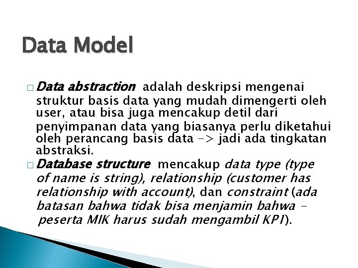 Data Model � Data abstraction adalah deskripsi mengenai struktur basis data yang mudah dimengerti