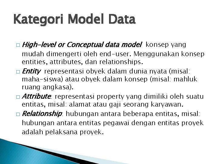 Kategori Model Data � High-level or Conceptual data model konsep yang mudah dimengerti oleh