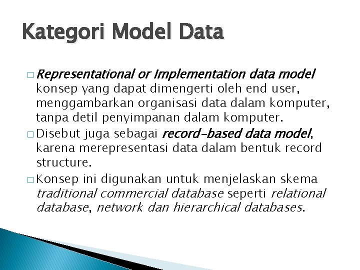 Kategori Model Data � Representational or Implementation data model konsep yang dapat dimengerti oleh