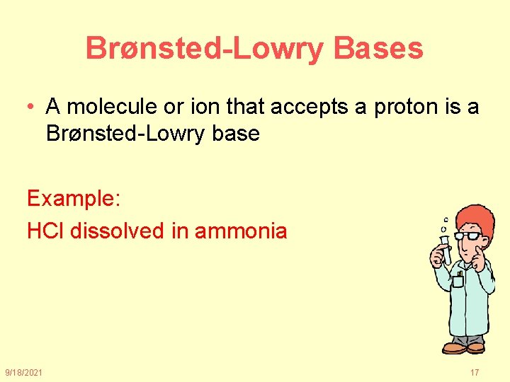 Brønsted-Lowry Bases • A molecule or ion that accepts a proton is a Brønsted-Lowry