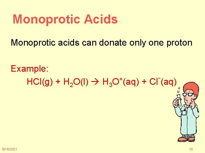 Monoprotic Acids Monoprotic acids can donate only one proton Example: + HCl(g) + H