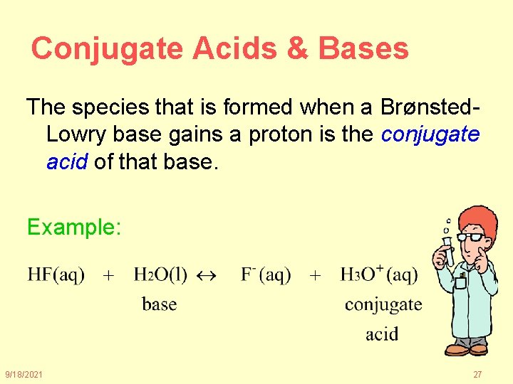 Conjugate Acids & Bases The species that is formed when a Brønsted. Lowry base