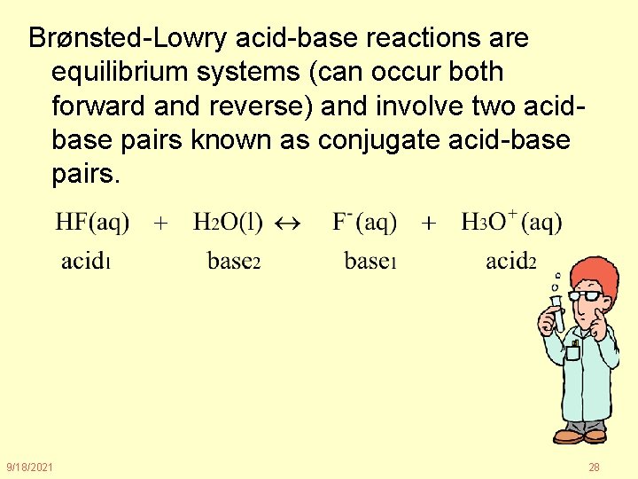 Brønsted-Lowry acid-base reactions are equilibrium systems (can occur both forward and reverse) and involve