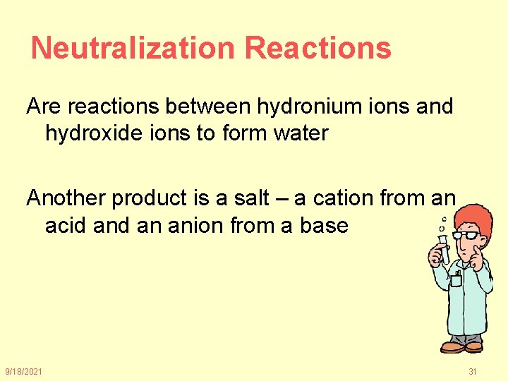 Neutralization Reactions Are reactions between hydronium ions and hydroxide ions to form water Another