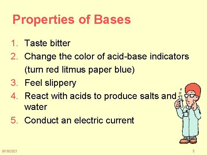 Properties of Bases 1. Taste bitter 2. Change the color of acid-base indicators (turn