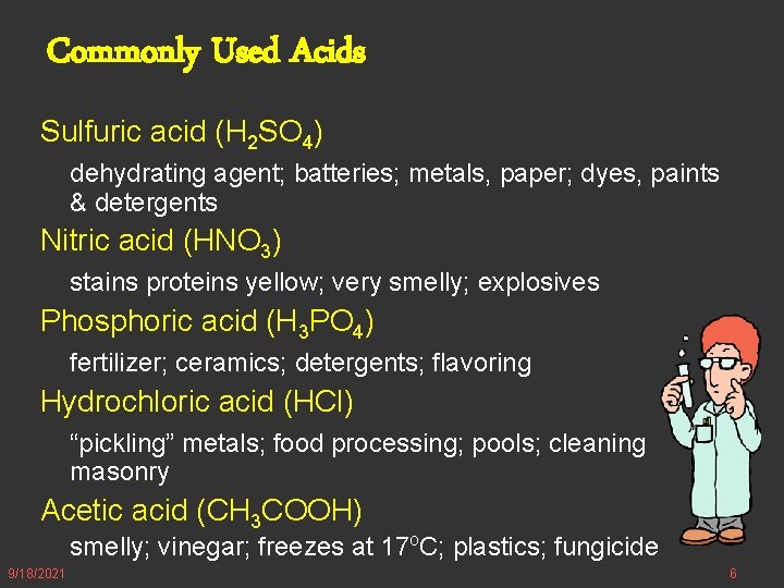 Commonly Used Acids Sulfuric acid (H 2 SO 4) dehydrating agent; batteries; metals, paper;