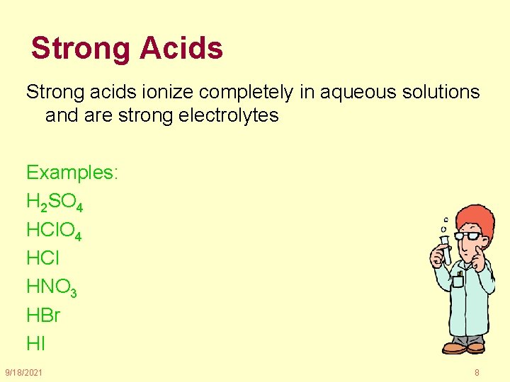 Strong Acids Strong acids ionize completely in aqueous solutions and are strong electrolytes Examples: