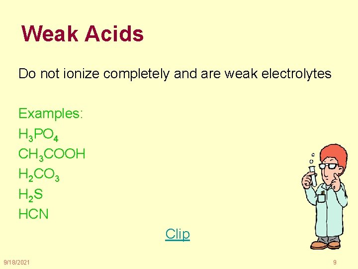 Weak Acids Do not ionize completely and are weak electrolytes Examples: H 3 PO