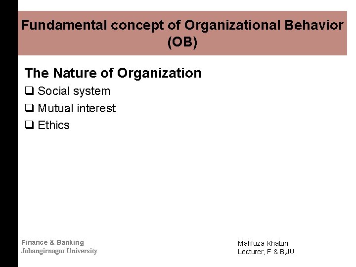Fundamental concept of Organizational Behavior (OB) The Nature of Organization q Social system q