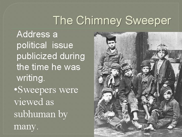 The Chimney Sweeper Address a political issue publicized during the time he was writing.