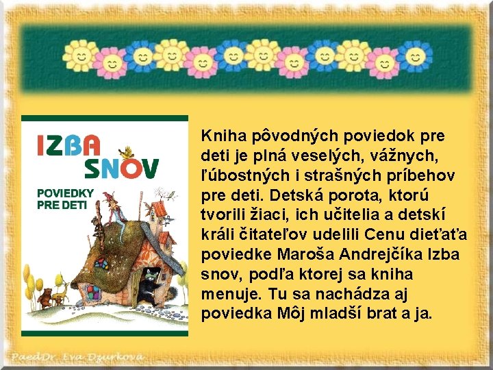 Kniha pôvodných poviedok pre deti je plná veselých, vážnych, ľúbostných i strašných príbehov pre