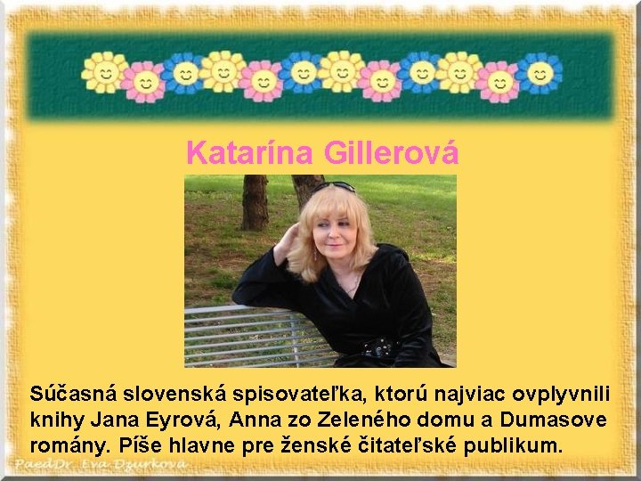 Katarína Gillerová Súčasná slovenská spisovateľka, ktorú najviac ovplyvnili knihy Jana Eyrová, Anna zo Zeleného