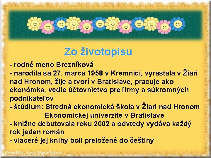 Zo životopisu - rodné meno Brezníková - narodila sa 27. marca 1958 v Kremnici,