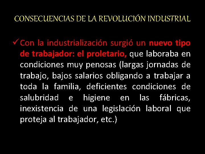 CONSECUENCIAS DE LA REVOLUCIÓN INDUSTRIAL ü Con la industrialización surgió un nuevo tipo de