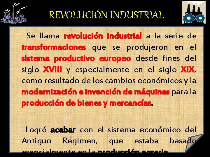 REVOLUCIÓN INDUSTRIAL Se llama revolución industrial a la serie de transformaciones que se produjeron