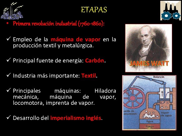 ETAPAS • Primera revolución industrial (1760 -1860): ü Empleo de la máquina de vapor