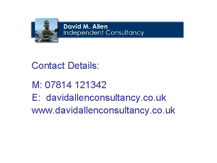 Contact Details: M: 07814 121342 E: davidallenconsultancy. co. uk www. davidallenconsultancy. co. uk 