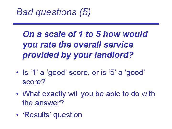 Bad questions (5) On a scale of 1 to 5 how would you rate
