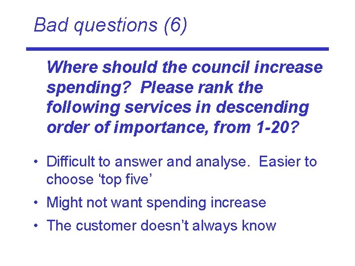 Bad questions (6) Where should the council increase spending? Please rank the following services