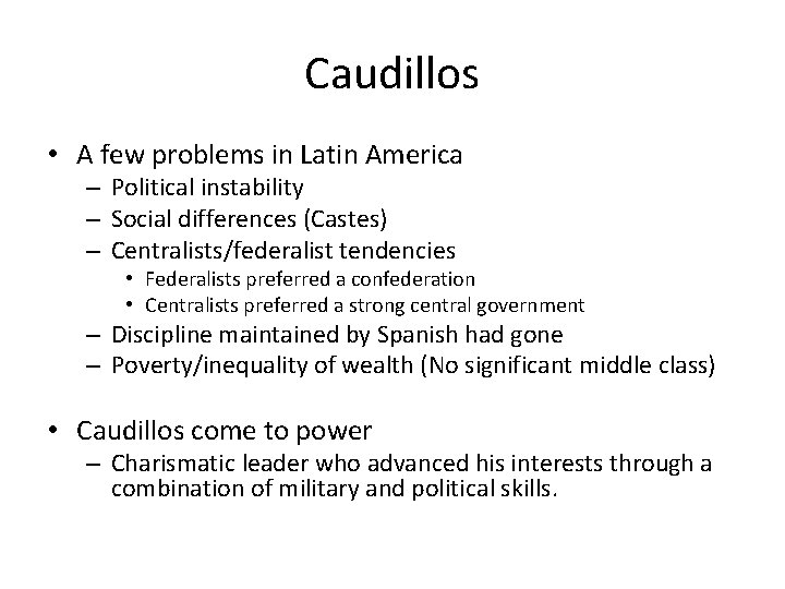 Caudillos • A few problems in Latin America – Political instability – Social differences
