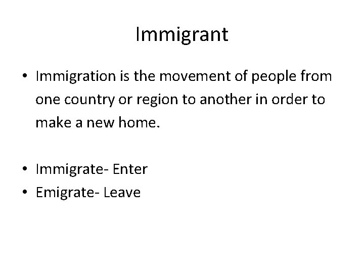 Immigrant • Immigration is the movement of people from one country or region to