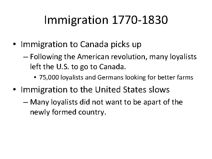 Immigration 1770 -1830 • Immigration to Canada picks up – Following the American revolution,