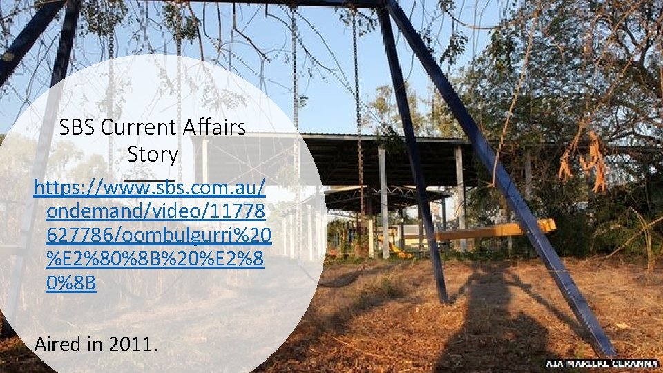 SBS Current Affairs Story https: //www. sbs. com. au/ ondemand/video/11778 627786/oombulgurri%20 %E 2%80%8 B%20%E