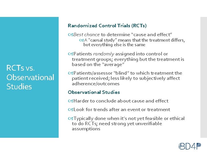Randomized Control Trials (RCTs) Best chance to determine “cause and effect” A “causal study” Randomized Control Trials (RCTs) Best chance to determine “cause and effect” A “causal study”