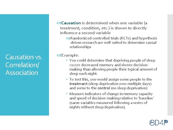 Causation is determined when one variable (a treatment, condition, etc. ) is shown Causation is determined when one variable (a treatment, condition, etc. ) is shown