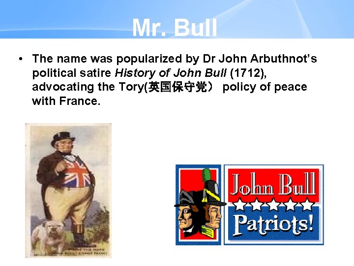 Mr. Bull • The name was popularized by Dr John Arbuthnot’s political satire History