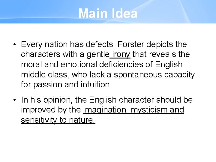 Main Idea • Every nation has defects. Forster depicts the characters with a gentle