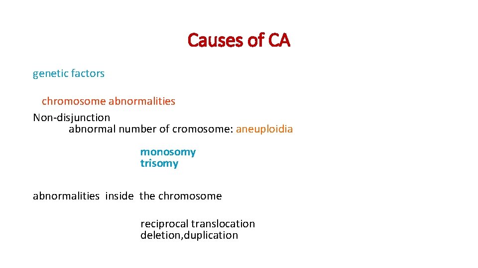 Causes of CA genetic factors chromosome abnormalities Non-disjunction abnormal number of cromosome: aneuploidia monosomy