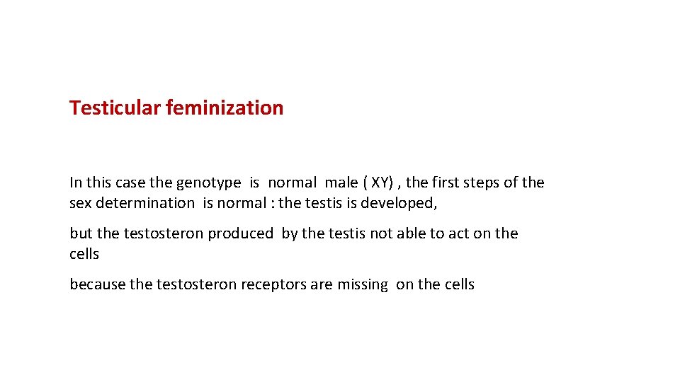 Testicular feminization In this case the genotype is normal male ( XY) , the