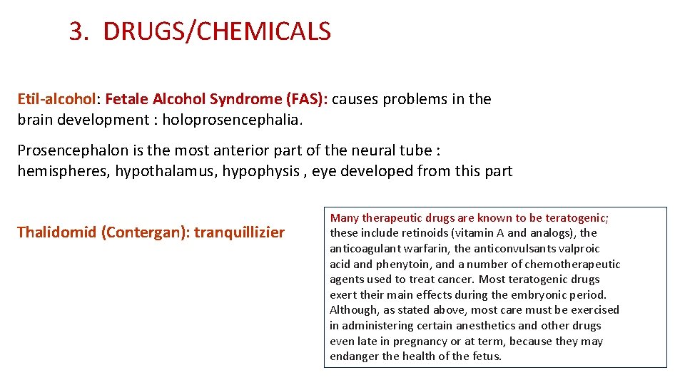 3. DRUGS/CHEMICALS Etil-alcohol: Fetale Alcohol Syndrome (FAS): causes problems in the brain development :