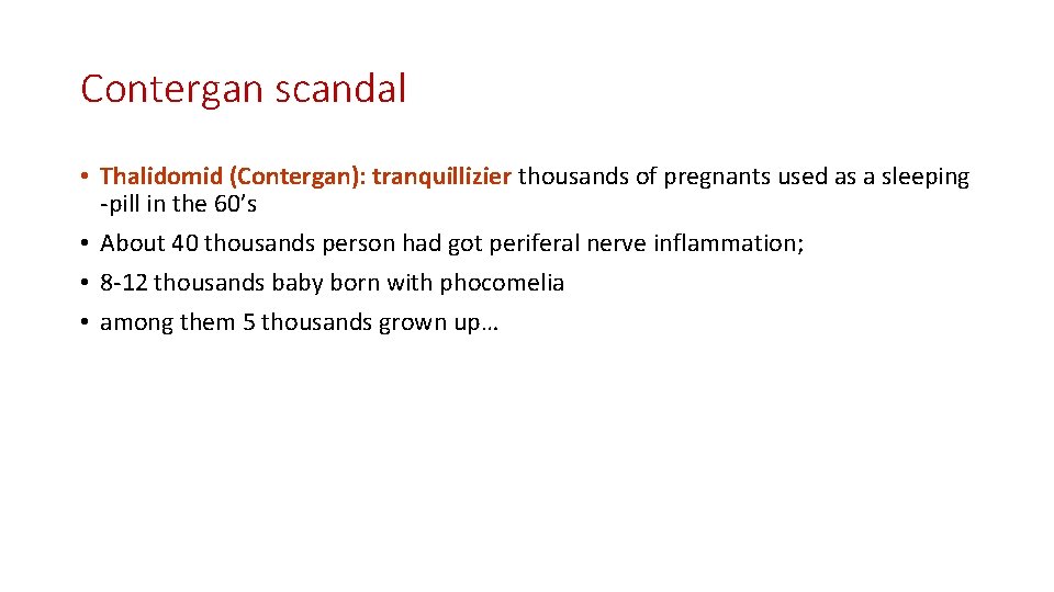 Contergan scandal • Thalidomid (Contergan): tranquillizier thousands of pregnants used as a sleeping -pill