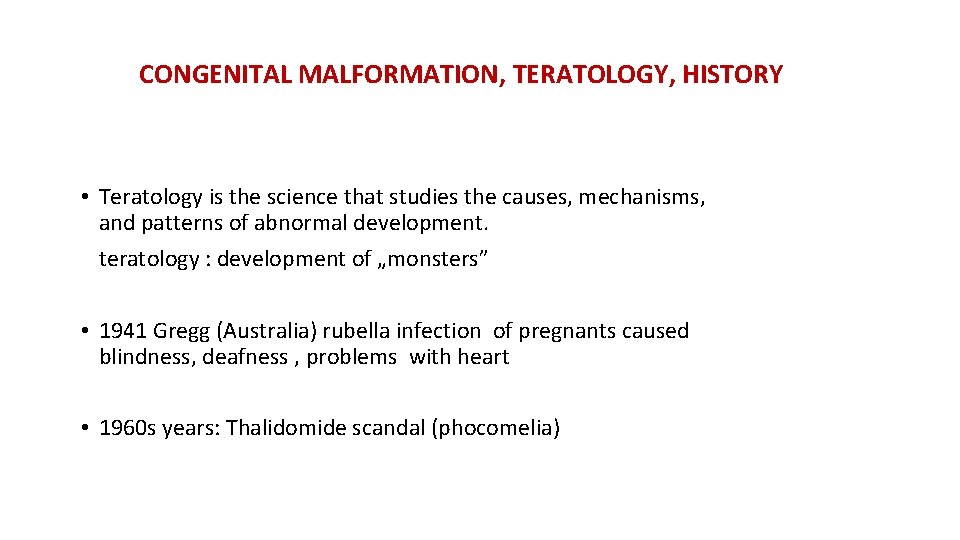 CONGENITAL MALFORMATION, TERATOLOGY, HISTORY • Teratology is the science that studies the causes, mechanisms,